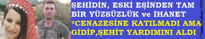 ŞEHİDİN, BOŞANMA AŞAMASINDA Kİ EŞİNDEN TAM BİR YÜZSÜZLÜK.. ŞEHİDİN CENAZESİNE KATILMADI AMA GİDİP DEVLETTEN ŞEHİT YARDIMINI ALDI