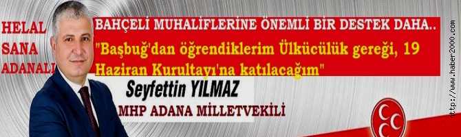 HELAL SANA ADANALI.. BAHÇELİ SAFFINA ADANA BOMBASI DÜŞTÜ. ADANA MİLLETVEKİLİ SEYFETTİN YILMAZ : 'BAŞBUĞUMUZDAN ÖĞRENDİĞİM ÜLKÜCÜLÜK GEREĞİ, BUGÜN Kİ TÜZÜK KURULTAYINA KATILACAĞIM'