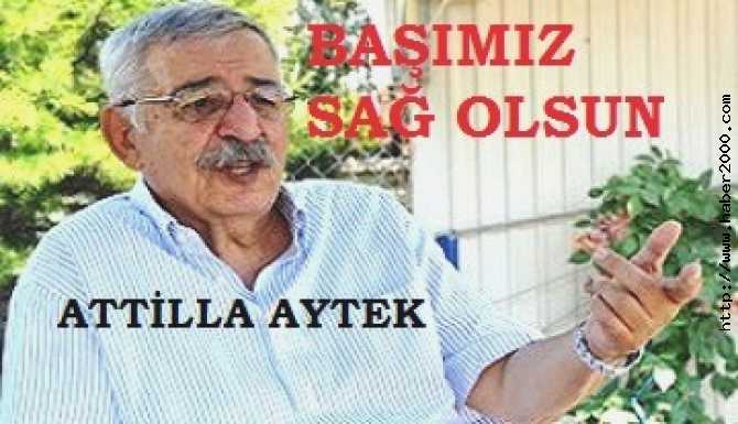 EFSANE EMNİYET MÜDÜRÜ ATİLLA AYTEK AĞABEYİMİZİ KAYBETTİK