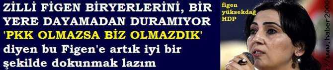 ZİLLİ FİGEN YÜKSEKDAĞ BİRYERLERİNİ, BİR YERE DAYAMADAN DURAMIY0R