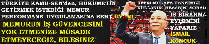 KAMU-SEN'den, YENİ MEMUR PERFORMANS UYGULAMASINA SERT UYARI : 'ÇALIŞANLARI BİRBİRİNE DÜŞÜRECEKSİNİZ, İŞ GÜVENCESİNİ KAYBEDECEKSİNİZ. HESABINI SORAR, İŞ BIRAKMA EYLEMİNİ UYGULARIZ'