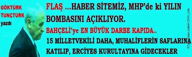 HABER SİTEMİZ, MHP’de ki YILIN BOMBASINI AÇIKLIYOR.. BAHÇELİ’ye EN BÜYÜK DARBE KAPIDA.. 15 MİLLETVEKİLİ DAHA DEĞİŞİM İSTEYİP, MUHALİFLERİN SAFLARINA KATILIP, ERCİYES KURULTAYINA GİDECEKLER 