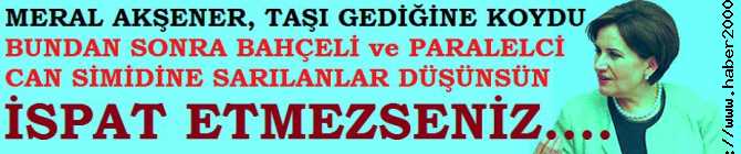 MERAL AKŞENER, TAŞI GEDİĞİNE KOYDU VE 'PARALELCİ OLDUĞUMU BİR DAHA SÖYLERSENİZ, İSPAT ETMEZSENİZ AHLAKSIZSINIZ. SAVCILAR GÖREVE'