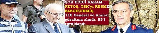 ŞOK EDİCİ RAKAM.. FETOŞ, TSK'yı RESMEN ELEGEÇİRMİŞ. TSK'da 358 GENERAL ve AMİRAL VAR. 118'i FETÖ'cü DİYE GÖZALTINA ALINDI, 85'i TUTUKLANDI