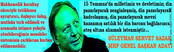 MHP GENEL BAŞKAN ADAYI SÜLEYMAN  SERVET SAZAK : 'TÜRK MİLLİYETÇİLİĞİNİN; YARININ DA KORUYUCU İDEOLOJİSİ OLDUĞU UNUTULMAMALIDIR'