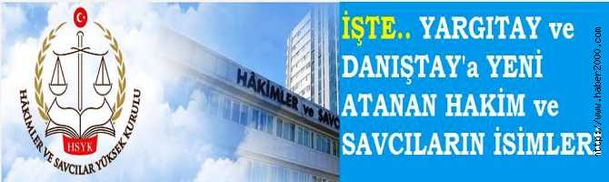 İŞTE HSYK'nın; YARGITAY'a ATADIĞI 267, DANIŞTAY'a ATADIĞI 75 HAKİM ve SAVCILARIN İSİM LİSTESİ