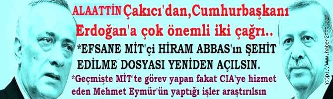 ALAATTİN ÇAKICI'nın MİLLİ VEFASI .. CUMHURBAŞKANINA ÇAĞRIDA BULUNDU : 'EFSANE MİT'çi, MİLLİ KAHRAMAN HİRAM ABBAS'ın ŞEHİT EDİLME DOSYASINI YENİDEN AÇIN' 