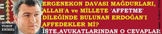 ALLAH'tan ve MİLLETTEN AF DİLEYEN ERDOĞAN'ı ERGENEKON MAĞDURLARI AFFEDECEK Mİ? İŞTE O CEVAPLARI