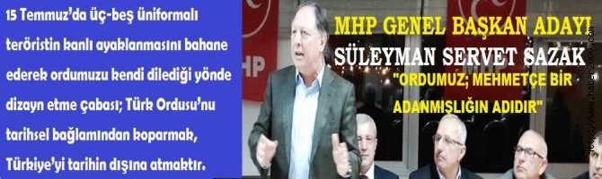 MHP'li SAZAK : 'HÜKÜMET; DARBE PARANOYASI İLE ACİZ ve ACUL TASARRUFLARDAN ACİLEN VAZ GEÇMELİDİR'