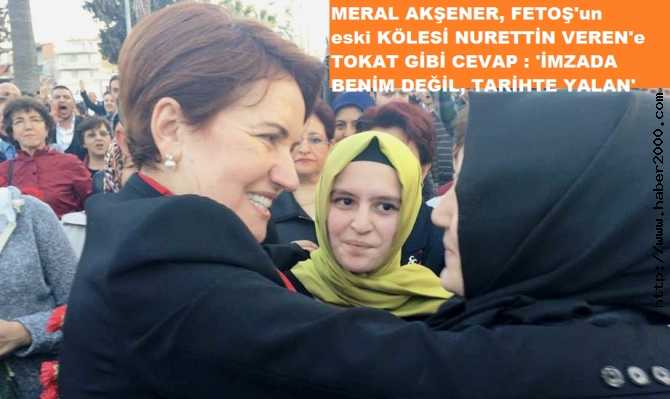 MERAL AKŞENER'den, FETOŞ'un ESKİ FAHİŞELERİNDEN NURETTİN VEREN'e ŞAMAR GİBİ CEVAP : 'MEKTUPTAKİ İMZA BENİM DEĞİL, TARİHTE YALAN'