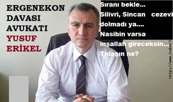 ERGENEKON AVUKATI YUSUF ERİKEL : 