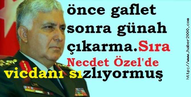 KUMPAS KURBANLARI SUBAYLARIN FERYADINA KULAK TIKAYAN ESKİ GENELKURMAY BAŞKANI ÖZEL, BAKIN NASIL GÜNAH ÇIKARDI : 'VİCDANI SIZLIYORMUŞ'