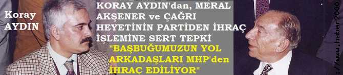 KORAY AYDIN'dan, MERAL AKŞENER VE ÇAĞRI HEYETİNİN İHRACINI İSTEYEN BAHÇELİ VE EKİBİNE SERT TEPKİ