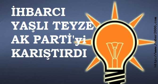 FİLM GİBİ... AK PARTİ'DE, İHBARCI YAŞLI TEYZE ALARMI