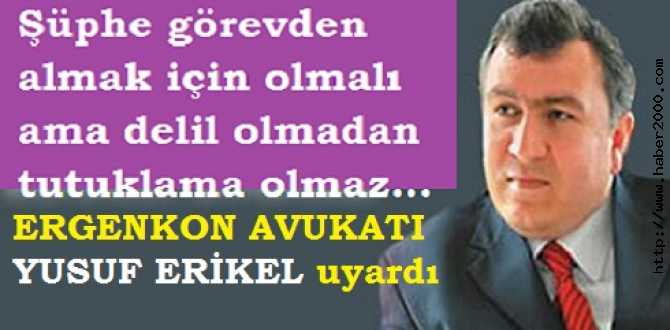 FETÖ MÜCADELESİNE DESTEK VEREN ERGENEKON AVUKATI YUSUF ERİKEL, SARAYI VE HÜKÜMETİ UYARDI : 'MÜCADELE, ZULÜME DÖNÜŞTÜRÜLÜYOR'