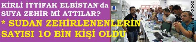 KİRLİ İTTFAK, KAHRAMANMARAŞ'ta İÇME SUYUNA ZEHİR Mİ ATTLAR? 10 BİN KİŞİ HASTANEDE