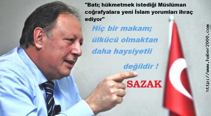 MHP GENEL BAŞKAN ADAYI SAZAK : 'TÜRKİYE, KÜLTÜR EMPERYALİZMİNE OYUN SAHASI OLUŞTURUYOR'