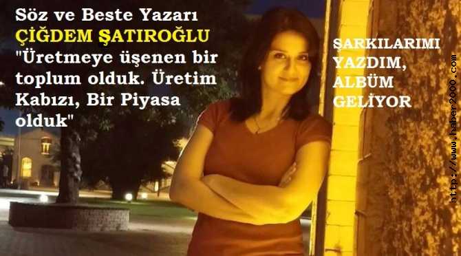 SÖZ VE BESTE YAZARI ÇİĞDEM ŞATIROĞLU'NUN ALBÜMÜ EKİM'DE ÇIKIYOR