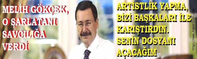 MELİH GÖKÇEK, O ŞARLATANI SAVCILIĞA VERDİ : 'ARTİSTLİK YAPMA, BAKALIM HAPİSHANE İLE KİM TANIŞACAK'