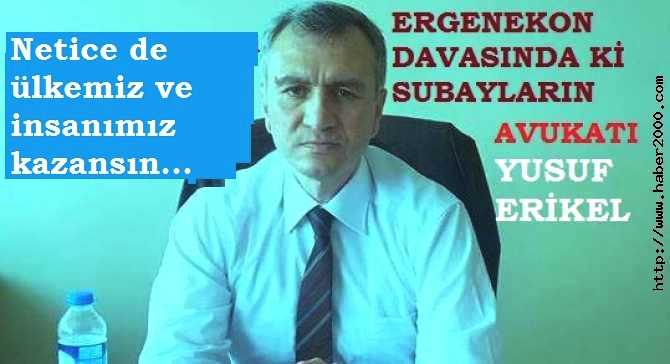 ERGENEKON AVUKATI YUSUF ERİKEL'DEN; ULUSLARARASI İŞ DÜNYASINA DESTEK MESAJI VAR