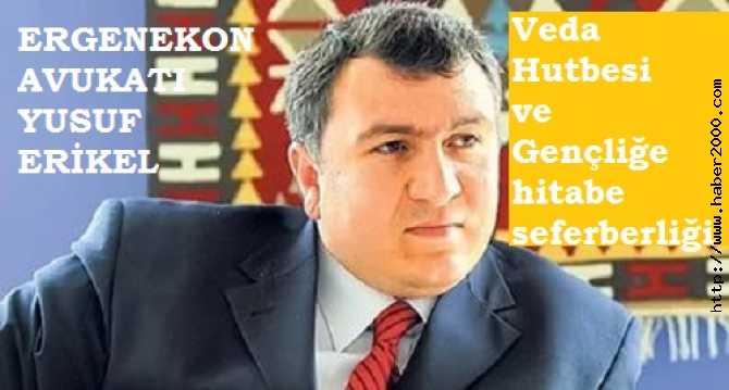 ERGENEKON AVUKATI ERİKEL'DEN; VEDA HUTBESİ İLE GENÇLİĞE HİTABE DİNLEME VE DİNLETME SEFERBERLİĞİ