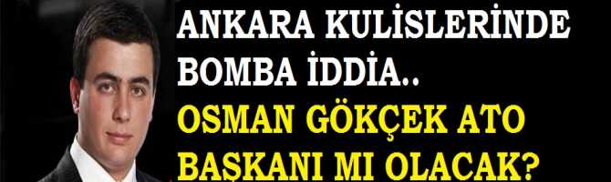 ANKARA KULİSLERİNDE BOMBA ETKİSİ YARATAN İDDİA.. OSMAN GÖKÇEK ATO BAŞKANI MI OLACAK? İŞTE GELİŞMELER