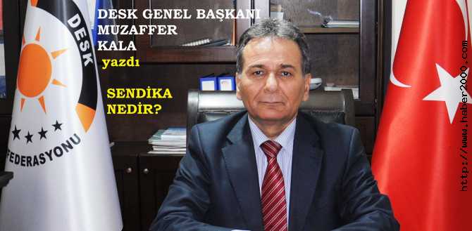 DESK GENEL BAŞKANI MUZAFFER KALA : 'SENDİKA BİR ŞİRKET, BİR SİYASİ PARTİ DEĞİLDİR'