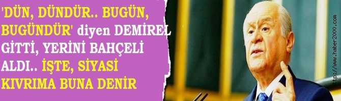 'DÜN, DÜNDÜR, BUGUN, BUGÜNDÜR' diyen DEMİREL GİTTİ, YERİNİ BAHÇELİ ALDI.. KISA ZAMANDA BÖYLE KIVIRMA GÖRÜLMEDİ