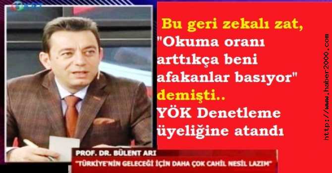 GERİ ZEKALI, SÖZDE PROFESÖRÜ, YÖK DENETLEME ÜYELİĞİNE ATADILAR