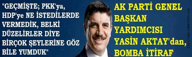 AKP GENEL BAŞKAN YARDIMCISINDAN, BOMBA İTİRAF : 