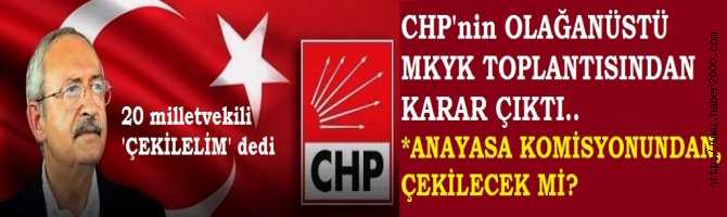 CHP MKYK'da, 'KIRMIZI ALARM' TOPLANTISINDAN KARAR ÇIKTI.. 20 VEKİL ANAYASA KOMİSYONUNDAN 'ÇEKİLELİM' dedi PEKİ, CHP ÇEKİLECEK Mİ?