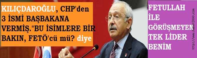 KILIÇDAROĞLU, CHP'den 3 İSMİ BAŞBAKANA VERMİŞ ve 