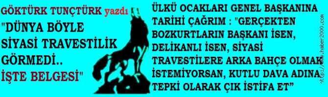 ÜLKÜ OCAKLARI GENEL BAŞKANINA TARİHİ ÇAĞRIM : “GERÇEKTEN BOZKURTLARIN BAŞKANI İSEN, DELİKANLI İSEN, SİYASİ TRAVESTİLERE ARKA BAHÇE OLMAK İSTEMİYORSAN, KUTLU DAVA ADINA TEPKİ OLARAK ÇIK İSTİFA ET”.. DÜNYA BÖYLE SİYASİ TRAVESTİLİK GÖRMEDİ.. İŞTE BELGESİ