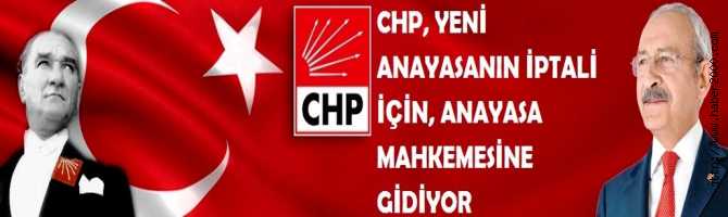 FLAŞ.. CHP, YENİ ANAYASANIN İPTALİ İÇİN ANAYASA MAHKEMESİNE MÜRACAAT EDİYOR