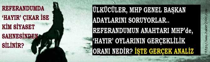 ÜLKÜCÜLER, MHP GENEL BAŞKAN ADAYLARINI SORUYORLAR.. REFERANDUMUN ANAHTARI MHP’de, ‘HAYIR’ OYLARININ GERÇEKLİLİK ORANI NEDİR? İŞTE GERÇEK ANALİZ