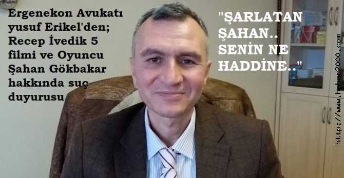 ERGENEKON AVUKATI YUSUF ERİKEL’den, RECEP İVEDİK 5 FİLMİNİN YAPIMCISI, OYUNCUSU HAKKINDA SUÇ DUYURUSU VE FİLMİN GÖSTERİMİNİN ACİLEN DURDURULMASI DAVASI