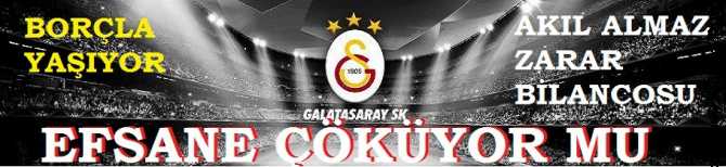 EFSANE GALATASARAY ÇÖKÜYOR .. YA BATACAK, YA DA SATILACAK