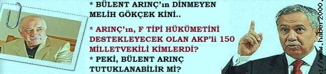 BÜLENT ARINÇ’ın DİNMEYEN MELİH GÖKÇEK KİNİ.. ARINÇ’ın, F TİPİ HÜKÜMETİNİ DESTEKLEYECEK OLAN AKP’li 150 MİLLETVEKİLİ KİMLERDİ? PEKİ, BÜLENT ARINÇ TUTUKLANABİLİR Mİ?