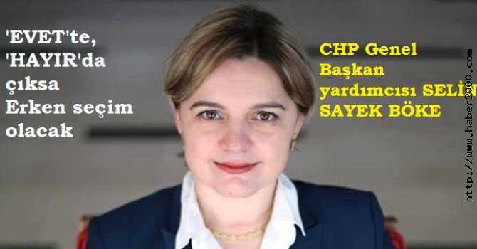 CHP'Lİ SELİN BÖKE : 'EVET'TE, 'HAYIR'DA ÇIKSA ERKEN SEÇİM OLACAK