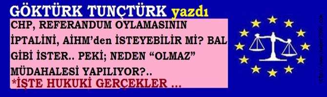 CHP, REFERANDUM OYLAMASININ İPTALİNİ, AİHM’den İSTEYEBİLİR Mİ? BAL GİBİ İSTER.. PEKİ; NEDEN “OLMAZ” MÜDAHALESİ YAPILIYOR?.. İŞTE HUKUKİ GERÇEKLER