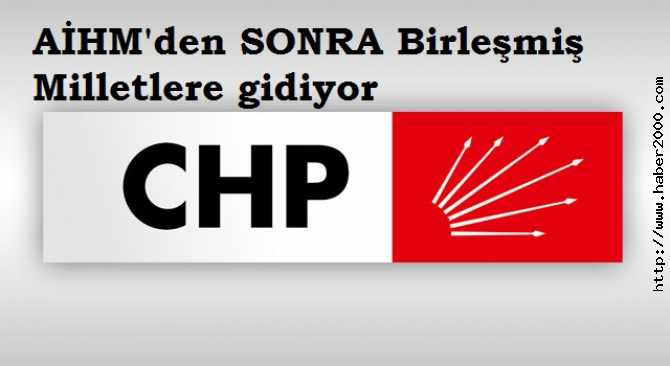 CHP, BİRLEŞMİŞ MİLLETLER İNSAN HAKLARINA DA İTİRAZDA BULUNACAK