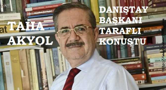 HUKUKÇU YAZAR TAHA AKYOL'DAN, DANIŞTAY BAŞKANINA HUKUK VE ADALET DERSİ