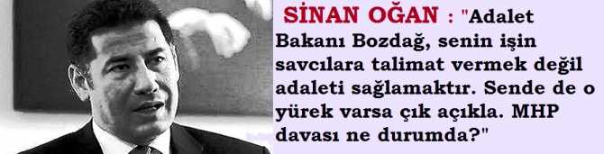 SİNAN OĞAN'dan ADALET BAKANI ve SAVCIYA REST : 