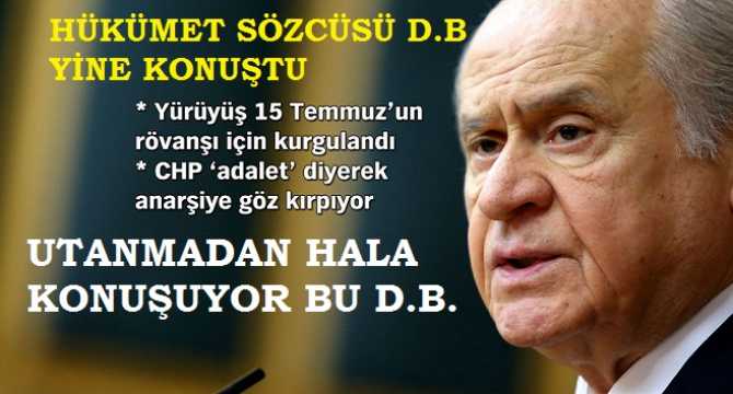 HÜKUMET SÖZCÜSÜ DEVLET BAHÇELİ YİNE KONUŞTU : 