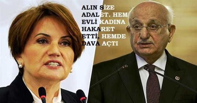 BURASI TÜRKİYE .. TBMM BAŞKANI HEM EVLİ KADINA AĞIR HAKARET ETİ, HEM DE AKŞENER'İ MAHKEMEYE VERDİ. 