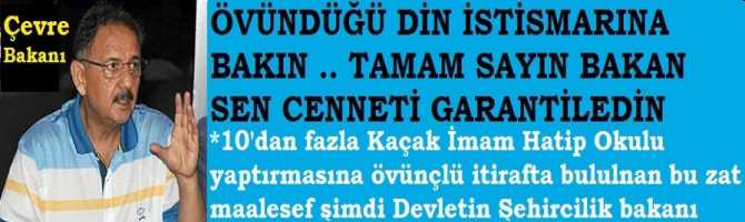 DİN İSTİSMARINA BAKIN .. 10 KAÇAK İMAM HATİP OKULU YAPTIRDIĞINI ÖVÜNÇLÜ ŞEKİLDE İTİRAF EDEN ŞEHİRCİLİK BAKANI MERAK ETME SEN CENNETİ GARANTİLEDİN