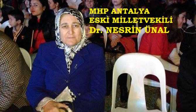 MHP ESKİ MİLLETVEKİLİ NESRİN ÜNAL DİYOR Kİ; 