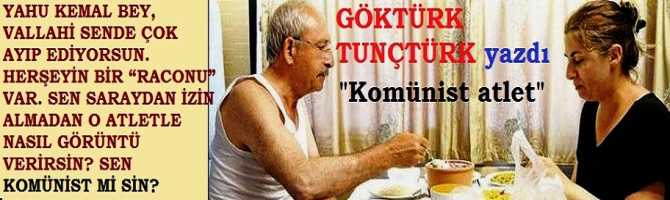 KOMÜNİST ATLET.. YAHU KEMAL BEY, VALLAHİ SENDE ÇOK AYIP EDİYORSUN. HER ŞEYİN BİR “RACONU” VAR. SEN SARAYDAN İZİN ALMADAN O ATLETLE NASIL GÖRÜNTÜ VERİRSİN? SEN KOMÜNİST Mİ SİN?