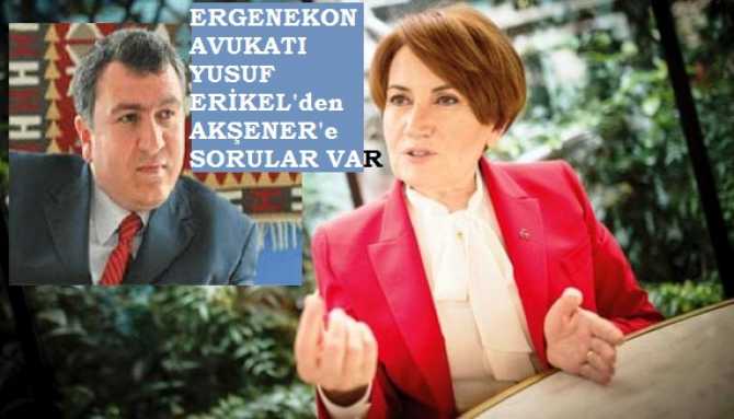 ERGENEKON AVUKATI YUSUF ERİKEL'DEN, MERAL AKŞENER'E SORULAR VE ÖNERİLER VAR