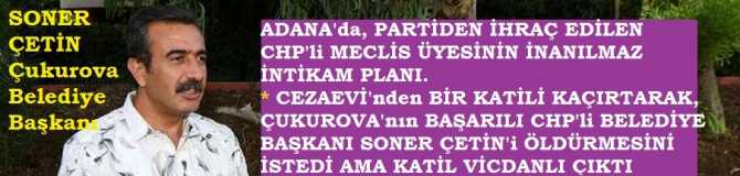 PARTİDEN İHRAÇ EDİLEN CHP'li MECLİS ÜYESİNİN KORKUNÇ İNTİKAM PLANI, CHP'nin BAŞARILI BELEDİYE BAŞKANINI ÖLDÜRTMEK İÇİN, CEZAEVİ'nden  BİR KATİLİ KAÇIRTTI AMA KATİL VİCDANLI ÇIKTI, BAŞKANI ÖLDÜRMEDİİ